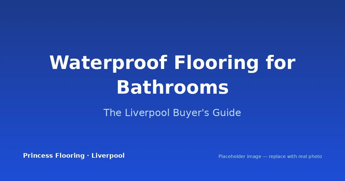 Waterproof Flooring for Bathrooms: The Liverpool Buyer's Guide